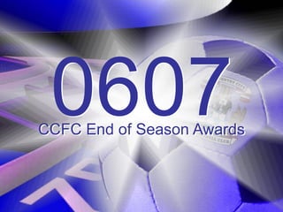 0607
CCFC End of Season Awards
 