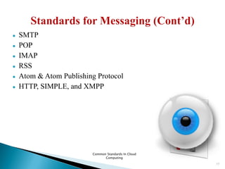 ● SMTP
● POP
● IMAP
● RSS
● Atom & Atom Publishing Protocol
● HTTP, SIMPLE, and XMPP
Common Standards In Cloud
Computing
17
 