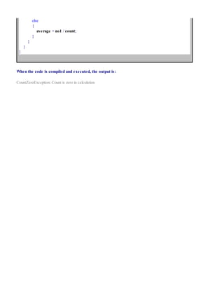 else
{
average = no1 / count;
}
}
}
}
When the code is compiled and executed, the output is:
CountZeroException: Count is zero in calculation
 