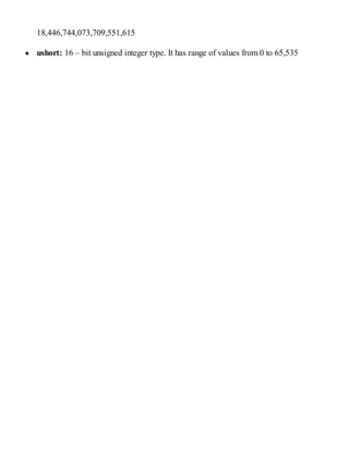 18,446,744,073,709,551,615
ushort: 16 – bit unsigned integer type. It has range of values from 0 to 65,535
 