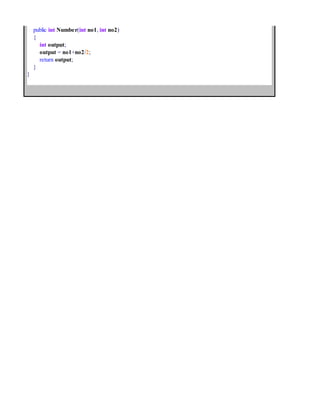 public int Number(int no1, int no2)
{
int output;
output = no1+no2/2;
return output;
}
}
 