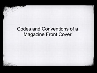 Codes and Conventions of a Magazine Front Cover 