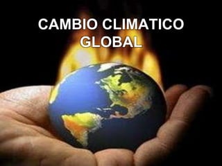 CAMBIO CLIMATICO
GLOBAL
 