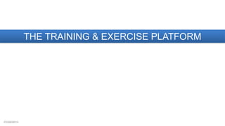 CCG©2013
THE TRAINING & EXERCISE PLATFORM
 