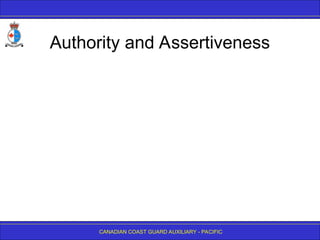 CANADIAN COAST GUARD AUXILIARY - PACIFIC
Authority and Assertiveness
 