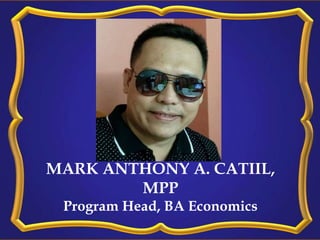 MARK ANTHONY A. CATIIL,
MPP
Program Head, BA Economics
 