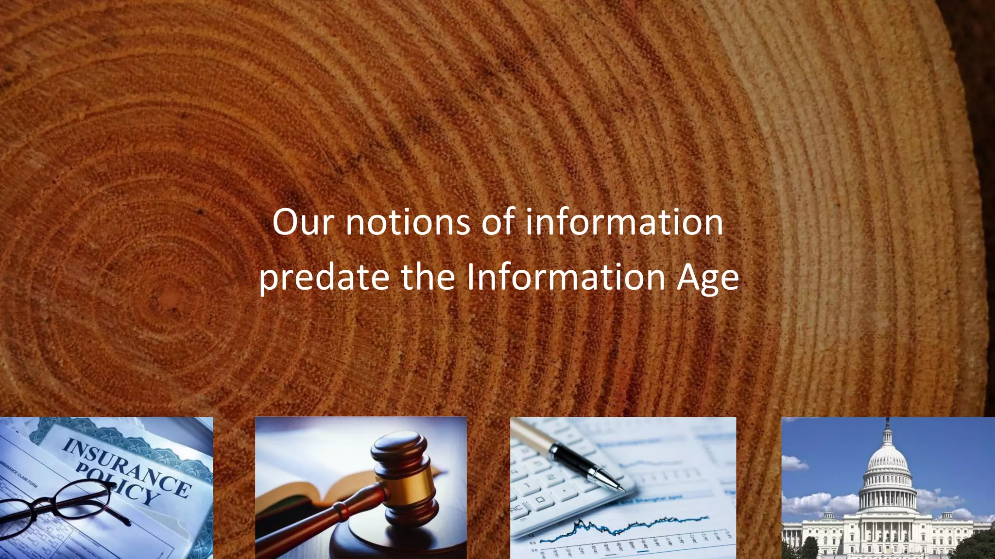 © 2020 West Monroe Partners | Reproduction and distribution without West Monroe Partners prior consent is prohibited.
Our notions of information
predate the Information Age
 