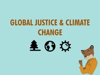 GLOBAL JUSTICE & CLIMATE
CHANGE
 