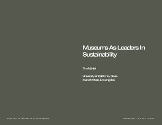 Tim McNeil University of California, Davis Muniz/McNeil, Los Angeles Museums As Leaders In Sustainability 