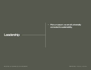 Leadership Pick a museum, we are all universally connected to sustainability. 