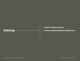 Buildings Invest in existing museums. Improve operational/physical infrastructure.  