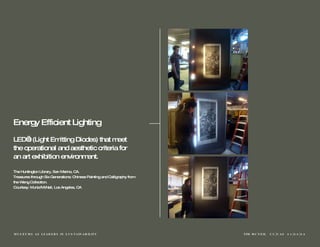 Energy Efficient Lighting LED’s (Light Emitting Diodes) that meet the operational and aesthetic criteria for an art exhibition environment. The Huntington Library, San Marino, CA. Treasures through Six Generations: Chinese Painting and Calligraphy from the Weng Collection. Courtesy: Muniz/McNeil, Los Angeles, CA 