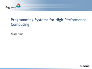 Programming Systems for High-Performance
Computing
Marc	
  Snir	
  
 