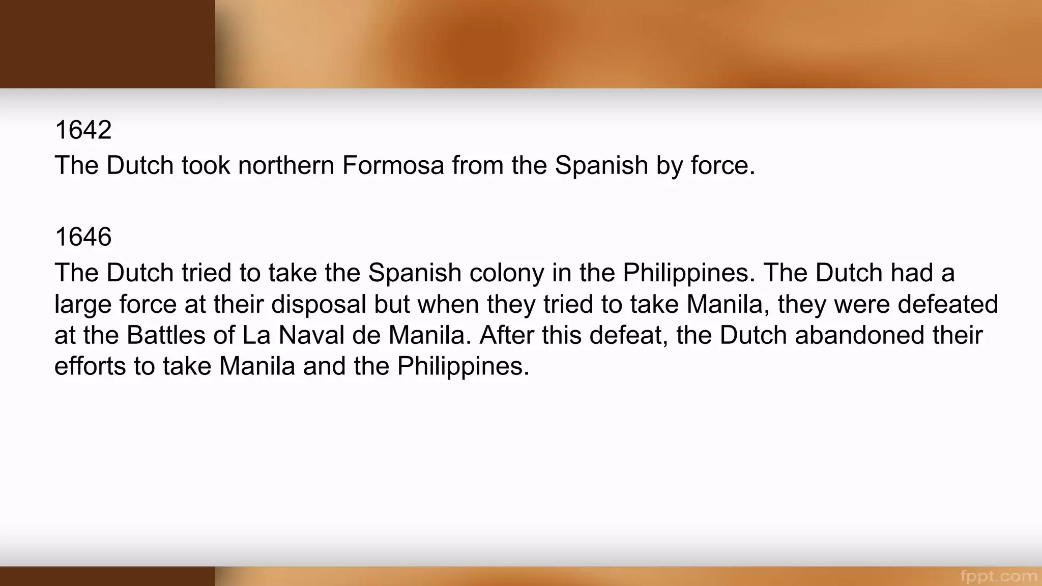 1571
The Spanish city of Manila was founded and by the end of 16th century most of the coastal and
lowland areas from Luzon to northern Mindanao were under Spanish control.
1863
The public education in the Philippines and even the church controlled the curriculum. Less than
one-fifth of those who went to school could read and write Spanish, and far fewer could speak it
properly.
1880
The limited higher education in the colony was entirely under clerical direction but by the year
1880s many sons of the wealthy were sent to Europe to study.
 