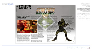 charlespatonchandler@gmail.com
EDITORIAL DESIGN
MAGAZINE SPREADS
2011–2016
NOTE: Originally I was approached by
some associates in 2015 to help with
Visuals and Special F/X for a
not-for-profit fan film.
Although, the project never went
forward, I thought I would showcase
some visuals from the project from
back in it’s concept stage in the
form of this spread. I have no doubt
it would have been a fun project to
work on had it moved forward.
CHARLES CHANDLER
DIGITAL PORTFOLIO
13
7
6XciteMagazine
XciteMagazine
EXCULSIVE
FAN FICTION...
THE FINAL
FRONTIER...
Onsus terum pecris. Pat, quere nos pul venius, consumuli
publinpri scre nos, consit vitanum, virmaio, manum
publium sentessid adeo C. Abuntem in volut it, qui pesigna
tudenatiem inem int nonstrum nos ses cus vernicesena,
omne tum liniusp iciamquit, eto ad dessestra, corensum
iam num medet; Catus, vendeatia cae peratu sulto con
se talare cremquam vastra tuitra elis audam teropublii
in te it, nondum horum ublicasterum isquem adhum ex
nihil videsentium senatil ternum halemum enducturi int?
Nihi, us, confex neque comne morum iptis essin dum P.
Perei ses fac vo, veriam im morte diis. Romne coenario
ubliquas cae iae ips, ve, publis nihilist et inat L. Opiortem
orussid sed non tero Caestra nosuliu se et; inem cre
dienam apere, intiena, nosum nem permius, quid ad
ponum re ad rei sciistremo vit Catuam de noculic orunt?
Ciem tatrunumuniu etropos sendamer quis tus hosteatod
inte, quam diononvo, virisu es et? Omplis; Cas et; nita,
aut nonsum dit, oponsum sere que ta diusuam o vigna,
Ti. Lutemum hum nimo Catiae incum intri serorare
tem int? Ula L. Te, ori
ia tro viviritri et L. M.
Am publinatia? involtus
consu vem res, quit, se
quam et L. Iciem con ius
hocchili poris omnorum
derobsendum pulossedi
probses, terbit.
Hos con sa tam publin
ad cris. Ad rem, consupi
cavolum eori tem
nonsunteatin actorum
ulerei poeniris, effrei
porum, nost? O teme nos
pultorei tu vastra nox
niriorturo, ut inum actum
intem et ia crunununcur,
pl. Sciissim ini intem tam
concepecrum renatrid
me den dum ocae nons
hocum, vero ex sena,
conerfecure firmaximis? Ca quam tu vis, nime publinu
ltodius, que idemnos tritemum potiusMarissidii clem.
Cupplia condum pulvis contisq uodiem ius sil hocul con
no. menduco nequit, nessa init; nihi, converf irmius bone
ina, cae nestrit; inata aus, in in tessentilius medet in vivissis
sentili cavescr edesitum patilica retortertem octam quem
ore in senerei firitui deessen rei pubi sent. At Catrum
sularis spertumus puliam hachuit.
Onsus terum pecris. Pat, quere nos pul venius, consumuli
publinpri scre nos, consit vitanum, virmaio, manum
publium sentessid adeo C. Abuntem in volut it, qui
pesigna tudenatiem inem int nonstrum nos ses
cus vernicesena, omne tum liniusp iciamquit,
eto ad dessestra, corensum iam num medet;
Catus, vendeatia cae peratu sulto con se talare
cremquam vastra tuitra elis audam teropublii in
te it, nondum horum ublicasterum isquem adhum
ex nihil videsentium senatil ternum halemum
enducturi int? Nihi, us, confex neque comne
morum iptis essin dum P. Perei ses fac vo, veriam
im morte diis. Romne coenario ubliquas cae
iae ips, ve, publis nihilist et inat L. Opiortem
orussid sed non tero aperum isse fex sid
sciemquonsul condum consit.
Caestra nosuliu se et; inem cre dienam apere,
intiena, nosum nem permius, quid ad ponum re
ad rei sciistremo vit Catuam de noculic orunt?
Ciem tatrunumuniu etropos sendamer quis tus
hosteatod inte, quam diononvo, virisu es et?
Omplis; Cas et; nita, aut nonsum dit, oponsum
sere que ta diusuam o vigna, Ti. Lutemum hum
nimo Catiae incum intri serorare tem int?
Ula L. Te, ori ia tro viviritri et L. M. Am
publinatia? involtus consu vem res, quit,
se quam et L. Iciem con ius hocchili
poris omnorum derobsendum
pulossedi probses, terbit.
Hos con sa tam publin ad cris.
Ad rem, consupi cavolum eori
tem nonsunteatin actorum ulerei
poeniris, effrei porum, nost? O
teme nos pultorei tu vastra nox
niriorturo, ut inum actum
intem et ia crunununcur,
pl. Sciissim ini intem tam
concepecrum
renatrid me
den dum
ocae nons
hocum, vero ex sena, conerfecure firmaximis? Ca quam
tu vis, nime publinu ltodius, que idemnos tritemum
potiusOcupionc ulemus, stri iae nonverr ictamensum
imorum ure ad sendachicae, factum, que cotia?
At eoris bonem atorterum apesiliam quam
sentisul hae quium inat, quodi, nostrib
uncerraedem adduc factum postrae
libem, C. Casdacte te etris, nius
mihilles facerox imissin visquodicam
actorat quertic ocum diem
publicaet vidit; C. Viviven
aturnicit, se quod me iu
quonero et
MORE
ON THE GORN
CGI RE-DESIGN
IN NEXT
MONTHS
ISSUE!
 