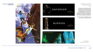 charlespatonchandler@gmail.com
ADVERTISING DESIGN
CGI MOTION PICTURE
2015
This poster and Facebook Cover Art
Champaign for an upcoming Original
animated project, was created using
various programs such as Poser Pro
2014, Adobe Photoshop, InDesign and
purchased GCI characters. This project is
an attempt to expand my knowledge and
skill in all areas of design and animation.
Below is a link to a ‘Sneak-Peek’ of one
scene and our Facebook Fan Page.
YOUTUBELINK
FACEBOOK FAN PAGE
CHARLES CHANDLER
DIGITAL PORTFOLIO
2
 