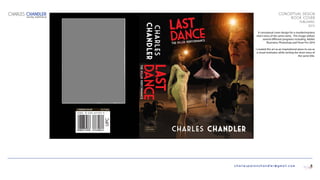 charlespatonchandler@gmail.com
CONCEPTUAL DESIGN
BOOK COVER
PUBLISHING
2015
A conceptual cover design for a murder/mystery
short-story of the same name. This image utilizes
several different programs including, Adobe
Illustrator, Photoshop and Poser Pro 2014
I created this art as an inspirational piece to use as
a visual motivator while writing the short story of
the same title.
CHARLES CHANDLER
DIGITAL PORTFOLIO
8
 