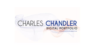 CHARLES CHANDLER
DIGITAL PORTFOLIO
charlespatonchandler@gmail.com
 