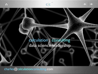 calculation | consulting 	

data science leadership
(TM)
c|c
(TM)
charles@calculationconsulting.com
 