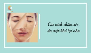 Cách chăm sóc da mặt khô tại nhà | PPT