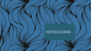 HIPOGLICEMIA
 