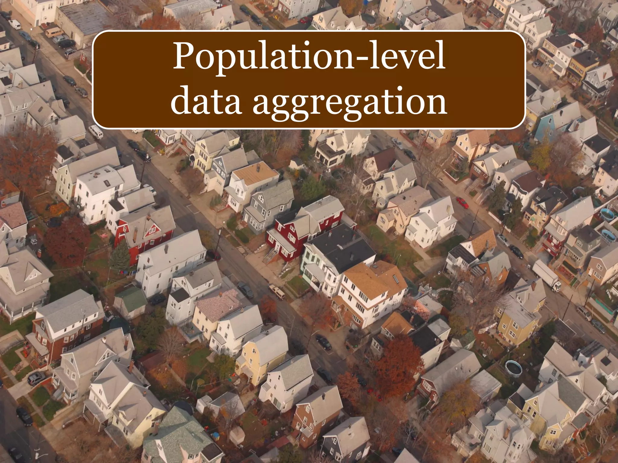 Population-level
data aggregation
 