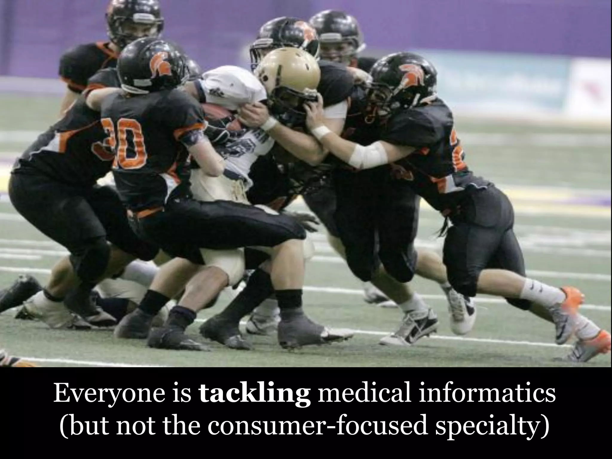 Everyone is tackling medical informatics
(but not the consumer-focused specialty)
 