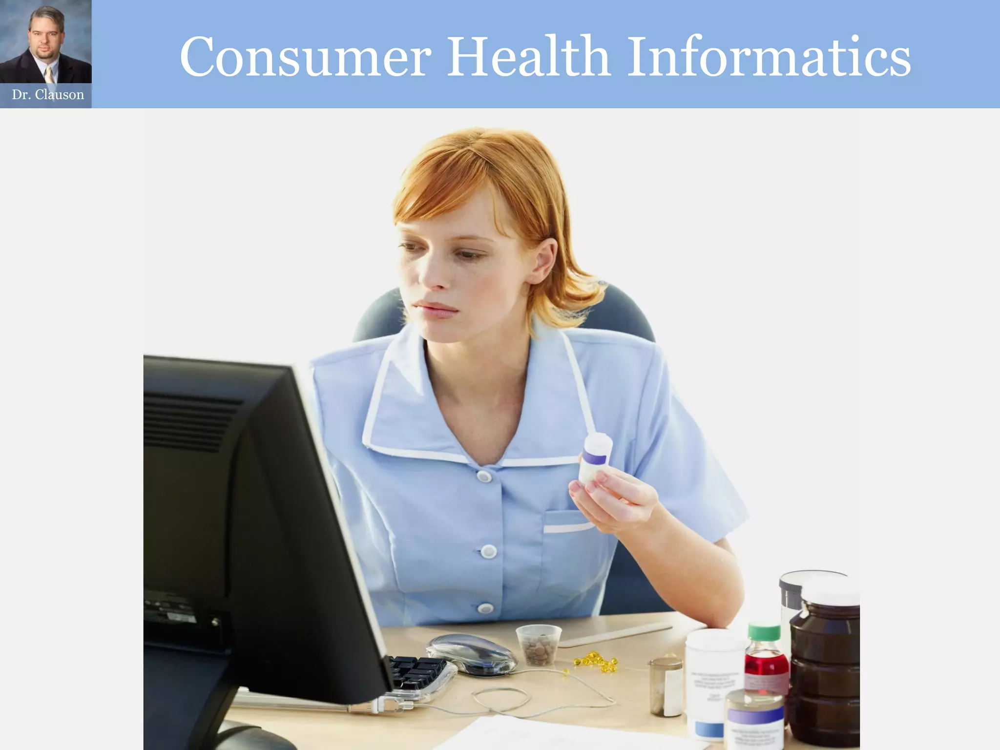 Dr. Clauson
              Consumer Health Informatics
 
