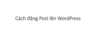 Cách đăng Post lên WordPress
 