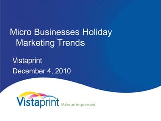 Micro Businesses Holiday Marketing Trends Vistaprint December 4, 2010 