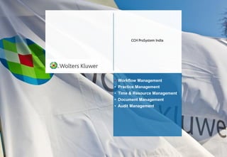 CCH ProSystem India
• Workflow Management
• Practice Management
• Time & Resource Management
• Document Management
• Audit Management
 