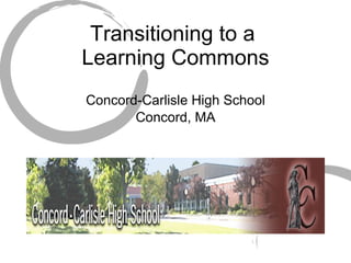 Transitioning to a  Learning Commons ,[object Object],[object Object]