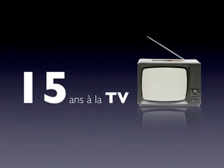 15   ans à la TV
 