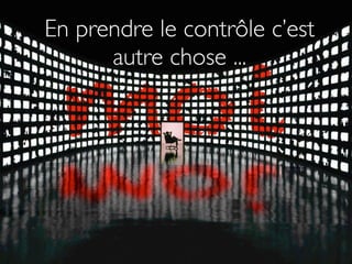En prendre le contrôle c’est
      autre chose ...
 