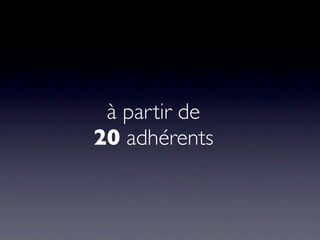 à partir de
20 adhérents
 