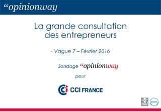 La grande consultation
des entrepreneurs
- Vague 7 – Février 2016
Sondage
pour
 