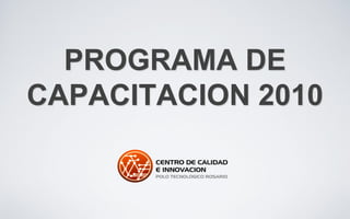 PROGRAMA DE
CAPACITACION 2010
 