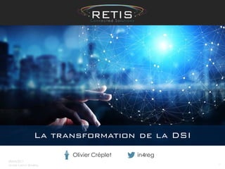 28/04/2017
OLIVIER CRÉPLET @IN4REG
1
La transformation de la DSI
in4regOlivier Créplet
 