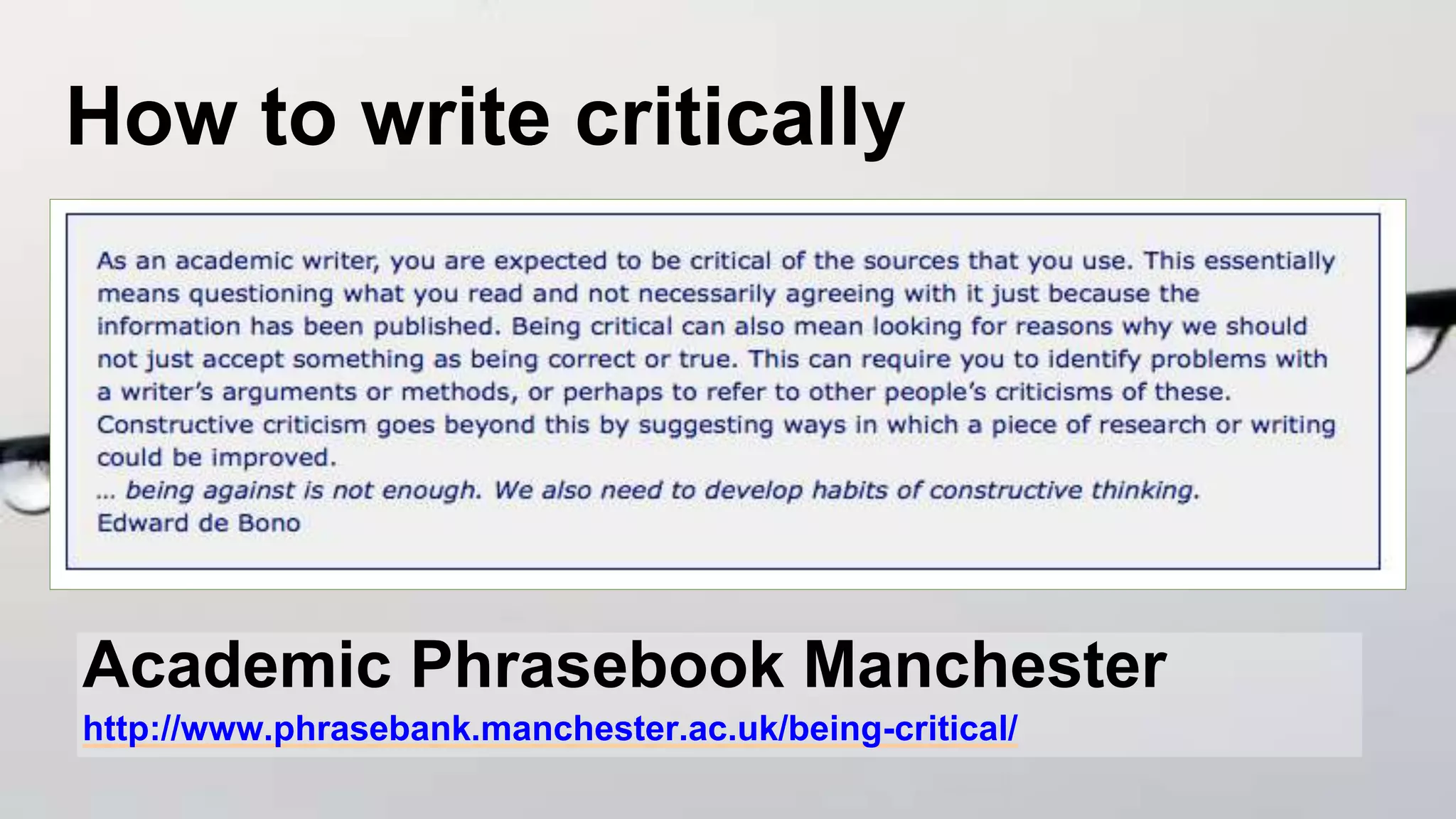 How to write critically
Academic Phrasebook Manchester
http://www.phrasebank.manchester.ac.uk/being-critical/
 