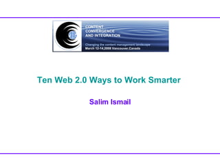 Ten Web 2.0 Ways to Work Smarter   Salim Ismail 
