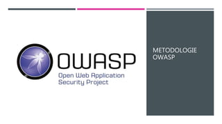 METODOLOGIE
OWASP
 