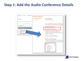 3© Communique Conferencing, Inc. | www.CommuniqueConferencing.com | 866-332-2255
Step 1: Add the Audio Conference Details
 
