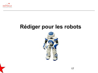 17
Rédiger pour les robots
 