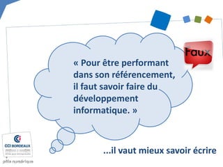 « Pour être performant dans son référencement, il faut savoir faire du développement informatique. » 
...il vaut mieux savoir écrire  