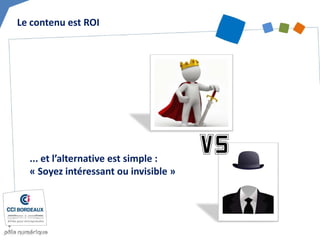 Le contenu est ROI 
... et l’alternative est simple : 
« Soyez intéressant ou invisible »  