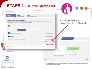 ETAPE 1 : le profil personnel 
Zappez l’étape 2 et constituez un profil simple  