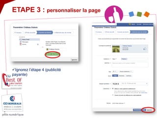  
Ignorez l’étape 4 (publicité payante) 
ETAPE 3 : personnaliser la page  