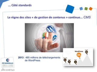 2013 : 485 millions de téléchargements de WordPress 
... Côté standards 
Le règne des sites « de gestion de contenus » continue... CMS  