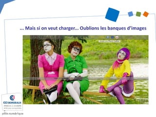 ... Mais si on veut charger... Oublions les banques d’images  