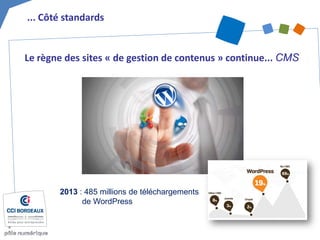 2013 : 485 millions de téléchargements de WordPress 
... Côté standards 
Le règne des sites « de gestion de contenus » continue... CMS  